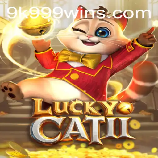 Unveiling LuckyCatII: The Ultimate Gaming Experience with 9k 999 Strategy